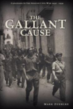 Hardcover The Gallant Cause: Canadians in the Spanish Civil War 1936-1939 Book