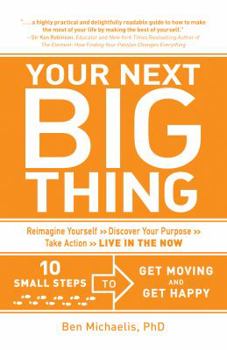 Hardcover Your Next Big Thing: 10 Small Steps to Get Moving and Get Happy Book