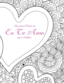 Paperback Livro para Colorir de Eu Te Amo para Adultos [Portuguese] Book