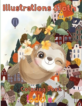 Paperback illustrations Sloth Coloring book toddler: 8.5''x11''/ Sloth Coloring book