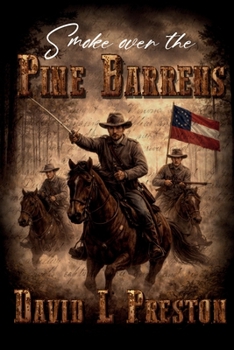 Smoke over the Pine Barrens : A 2nd Alabama Cavalry Story from the Florida Frontier 1862