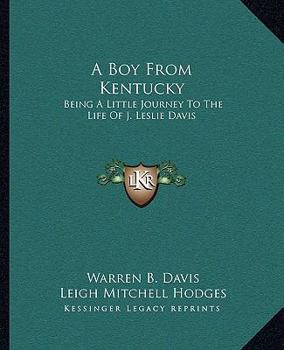 Paperback A Boy From Kentucky: Being A Little Journey To The Life Of J. Leslie Davis Book