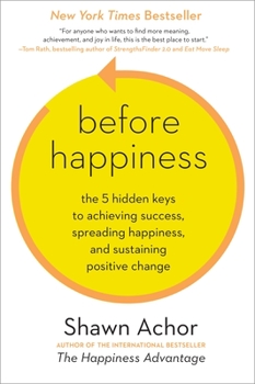 Hardcover Before Happiness: The 5 Hidden Keys to Achieving Success, Spreading Happiness, and Sustaining Positive Change Book
