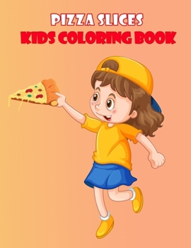 Paperback Pizza Slices Kids Coloring Book: Pizza Pie Color Book for Children of All Ages Book