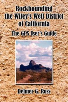 Paperback Rockhounding the Wiley's Well District of California: The GPS User's Guide Book