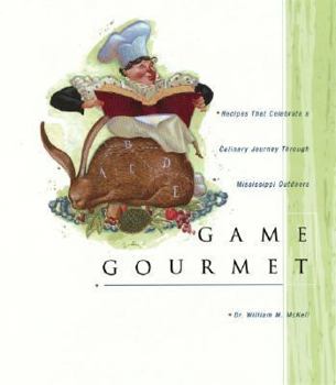 Hardcover Game Gourmet: Recipes That Celebrate a Culinary Journey Through the Mississippi Outdoors Book