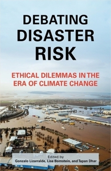 Hardcover Debating Disaster Risk: Ethical Dilemmas in the Era of Climate Change Book