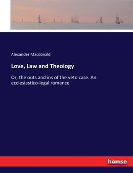 Paperback Love, Law and Theology: Or, the outs and ins of the veto case. An ecclesiastico-legal romance Book