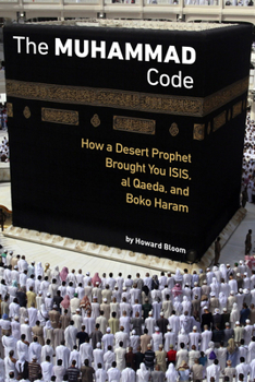 Paperback The Muhammad Code: How a Desert Prophet Brought You ISIS, Al Qaeda, and Boko Haram Book
