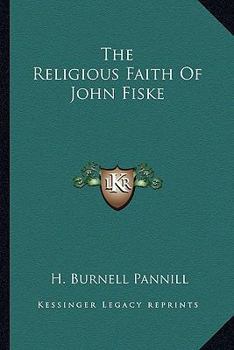 The Religious Faith of John Fiske / H. Burnell Pannill. -