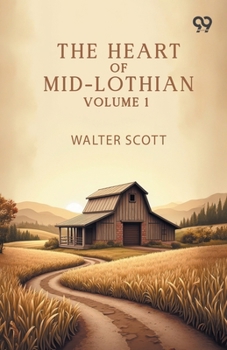 The Heart Of Mid-Lothian: Volume 1
