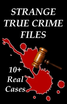 Paperback Strange True Crime Files: Real-life Cases of Mysterious Murder Book