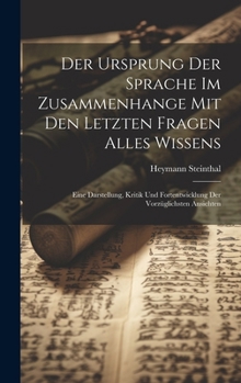 Hardcover Der Ursprung Der Sprache Im Zusammenhange Mit Den Letzten Fragen Alles Wissens: Eine Darstellung, Kritik Und Fortentwicklung Der Vorzüglichsten Ansich [German] Book