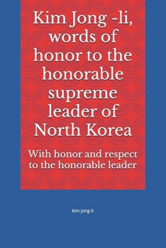 Kim Jong -il, words of honor to the honorable supreme leader of North Korea: kim jong-il
