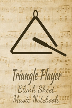 Triangle Player Blank Sheet Music Notebook: Musician Composer Gift. Pretty Music Manuscript Paper For Writing And Note Taking / Composition Books ... Blank Sheet Music Pages - 6x9 Inches)