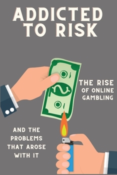 Paperback Addicted to Risk: The Rise of Online Gambling and the Problems that Arose with It Book