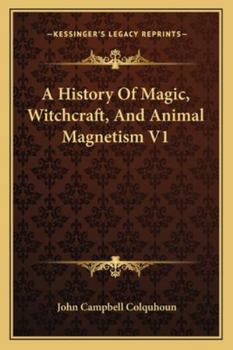 An history of magic, witchcraft, and animal magnetism - Vol. I
