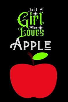 Just A Girl Who Loves Apples: Best Gift for Apples Lovers Girl, 6x9 inch 100 Pages  Christmas & Birthday Gift / Journal / Notebook / Diary