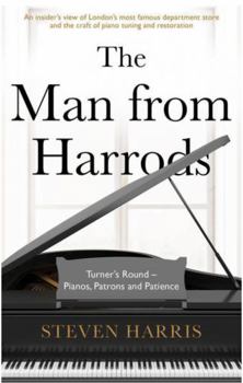 Paperback The Man From Harrods: Turner’s Round – Pianos, Patrons and Patience Book