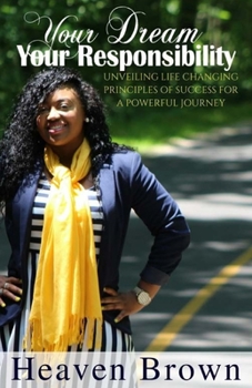 Paperback Your Dream Your Responsibility: Unveiling Life Changing Principles Of Success For A Powerful Journey Book