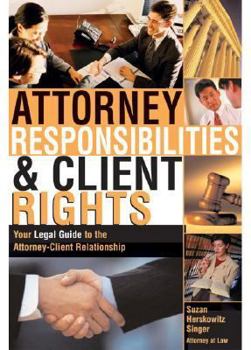 Paperback Attorney Responsibilities and Client Rights: Your Legal Guide to the Attorney-Client Relationship Book