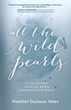 Paperback All the Wild Pearls: A Guide for Passing Down Redemptive Stories Book