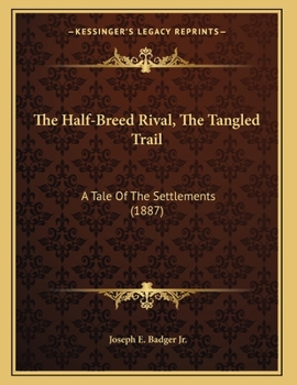 Paperback The Half-Breed Rival, The Tangled Trail: A Tale Of The Settlements (1887) Book