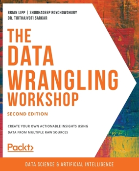 Paperback The Data Wrangling Workshop, Second Edition: Create your own actionable insights using data from multiple raw sources Book
