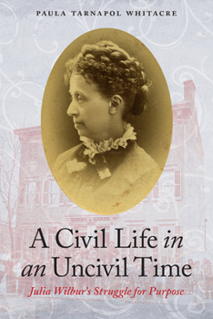 Paperback A Civil Life in an Uncivil Time: Julia Wilbur's Struggle for Purpose Book