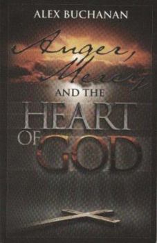 Paperback Anger, Mercy and the Heart of God by Alex Buchanan (2000-05-04) Book