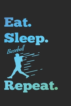 Eat Sleep Baseball Repeat: "Eat Sleep Baseball Repeat" lined notebook A5: 150 blank lined pages (90g / m2) in a practical softcover paperback. Note ... book, writing book, diary, bullet journal