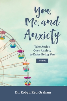 Paperback You, Me, and Anxiety: Take Action Over Anxiety to Enjoy Being You Journal Book