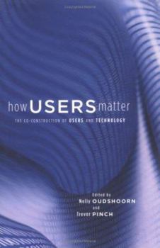 Hardcover How Users Matter: The Co-Construction of Users and Technology Book