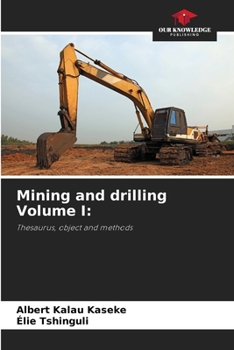 Mining and drilling Volume I:: Thesaurus, object and methods