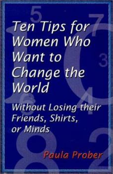 Paperback Ten Tips for Women Who Want to Change the World: Without Losing Their Friends, Shirts, or Minds Book