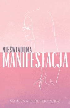 Hardcover Nie&#347;wiadoma Manifestacja: Jak My&#347;li Ksztaltuj&#261; Rzeczywisto&#347;c [Polish] Book