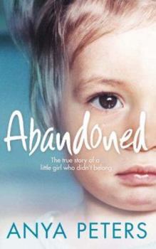 Hardcover Abandoned: A Little Girl Desperate for Love: A Daddy Who Tore Her Childhood Apart Book