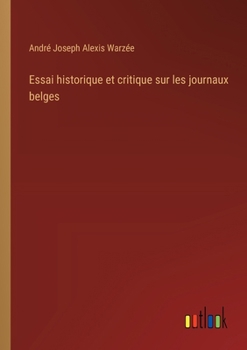 Essai historique et critique sur les journaux belges