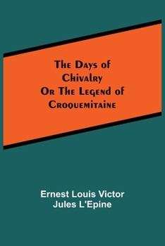 The Days of Chivalry; Or, The Legend of Croquemitaine