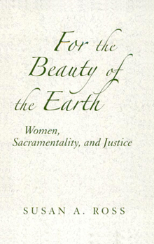 Paperback For the Beauty of the Earth: Women, Sacramentality, and Justice Book