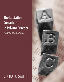 Paperback The Lactation Consultant in Private Practice: The ABCs of Getting Started: The ABCs of Getting Started Book