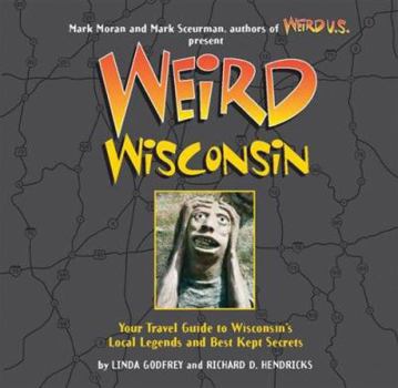 Hardcover Weird Wisconsin: Your Travel Guide to Wisconsin's Local Legends and Best Kept Secrets Book