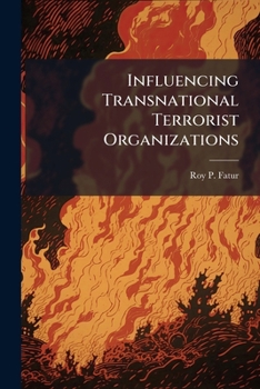 Paperback Influencing Transnational Terrorist Organizations: Using Influence Nets to Prioritize Factors Book