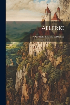 Paperback Aelfric: A new Study of his Life and Writings Book
