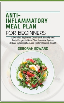 Paperback Anti-Inflammatory Meal Plan for Beginners: A Detailed Beginners Guide with Healthy and Tasty Recipes to Boost Your Immune System, Reduce inflammation Book