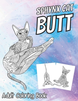 Paperback Sphynx Cat Butt Coloring Book: 25 Funny Adult Coloring Pages Related to Hairless Cat - Quirky Gift for Women Book