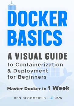 Paperback Docker Basics: A Visual Guide to Containerization and Deployment for Beginners - Master Docker in 1 Week Book