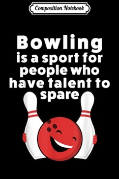 Composition Notebook: Funny Bowling For Women Men Or Kids Journal/Notebook Blank Lined Ruled 6x9 100 Pages