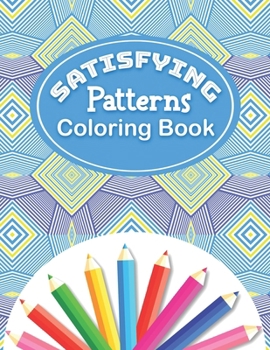 Paperback Satisfying Patterns Coloring Book: With Simple Satisfying Geometric patterns and Funny Designs Book