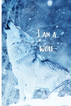 I Am a Wolf: Blank Lined Animal Notebook Journal & Planner | Cool Wolf Lover Notebook Gift for women